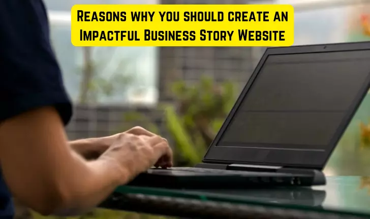 Reasons why you should create an Impactful Business Story Website