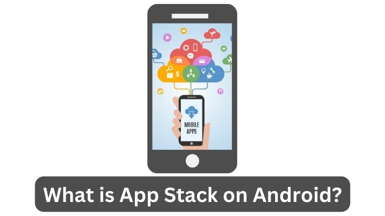 What is App Stack on Android?