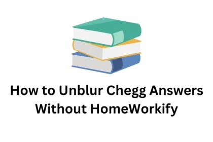 How to Unblur Chegg Answers Without Homeworkify