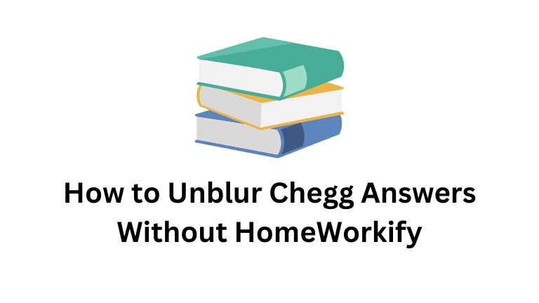 How to Unblur Chegg Answers Without Homeworkify