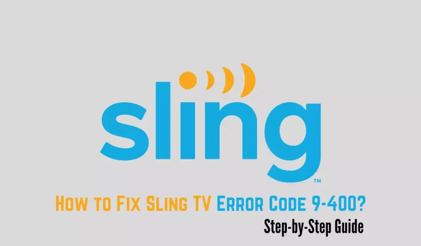 How to Fix Sling TV Error Code 9-400