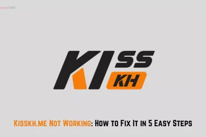 Kisskh.me Not Working: How to Fix It in 5 Easy Steps